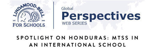 Global Perspectives WEB SERIES Spotlight on Honduras: MTSS in an International School